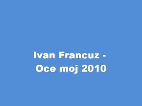 Ivan Fracuz - Oce moj 2010