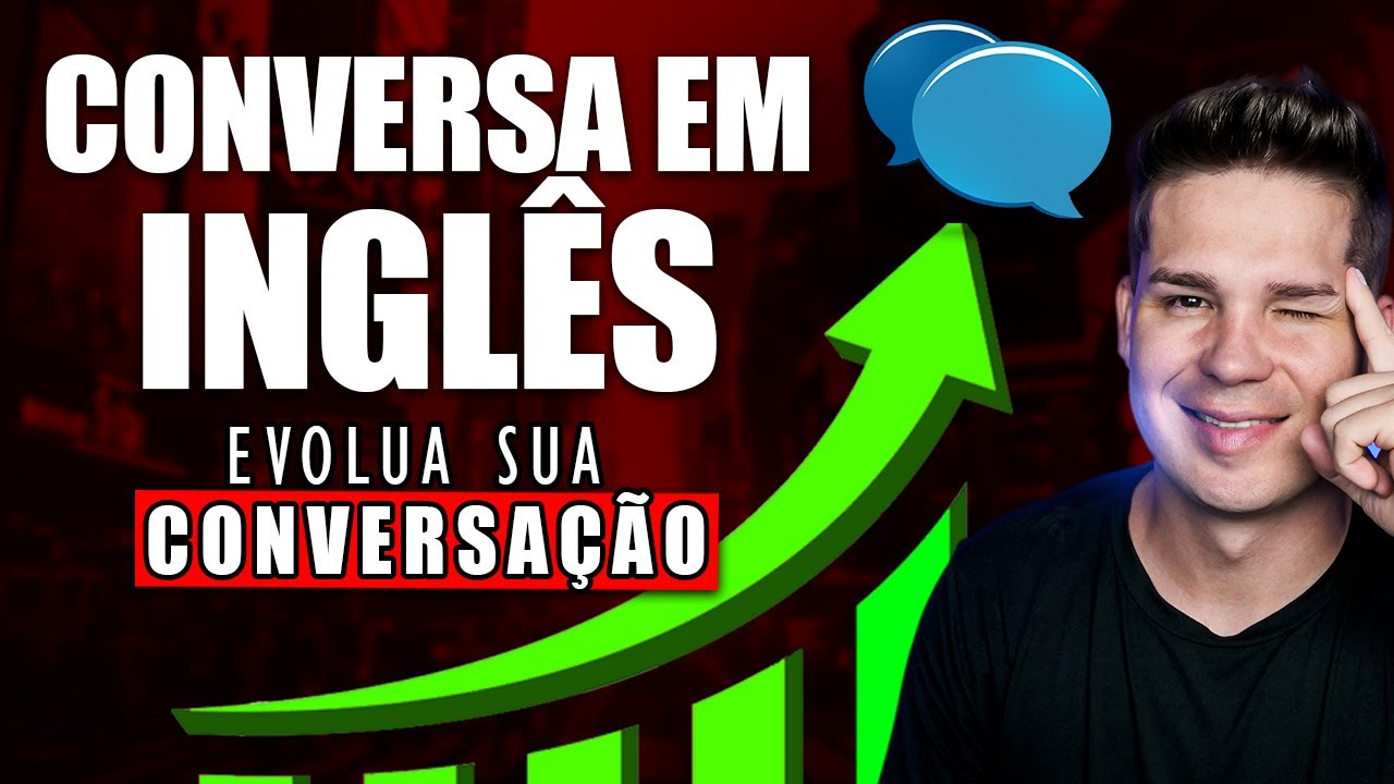 CONVERSA EM INGLÊS PARA PRATICAR E EVOLUIR SEU INGLÊS