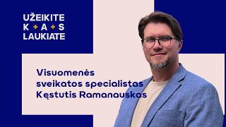 Užeikite kas laukiate pas visuomenės sveikatos specialistą Kęstutį Ramanauską