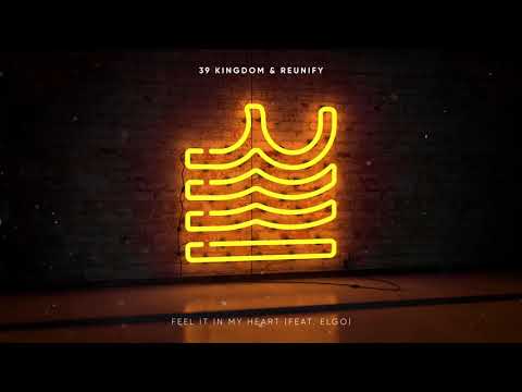 39 Kingdom & Reunify - Feel It In My Heart (feat. Elgo)