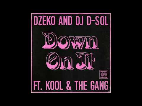 Dzeko and DJ D-Sol - Down On It  (Audio) ft. KOOL & The GANG