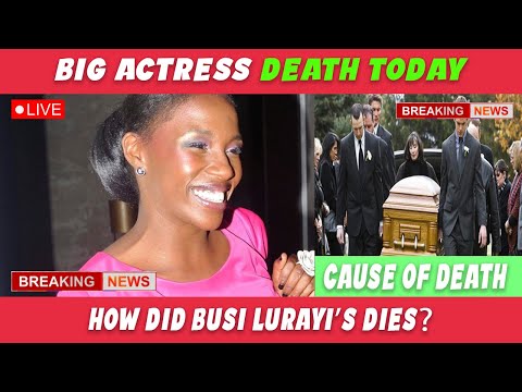 Who was  busi lurayi’s ? Actress busi lurayi’s Cause of Death