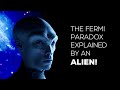 Where Are The Aliens The Fermi Paradox Explained By An Alien