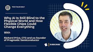 Why AI Is Still Blind to the Physical World and How Flexible Chips Could Change Everything
