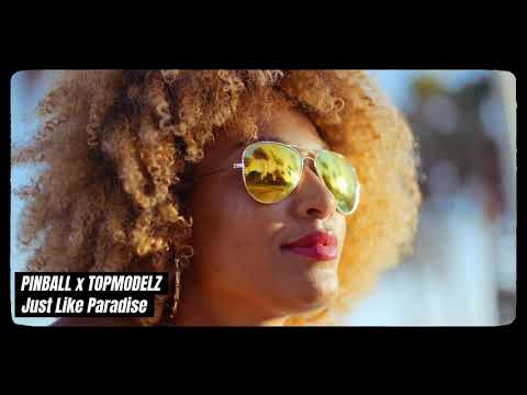 Pinball x Topmodelz - Just Like Paradise