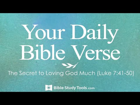 The Secret to Loving God Much (Luke 7:41-50)