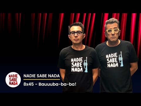 Nadie Sabe Nada 8x45 - Bauuuba-ba-ba!