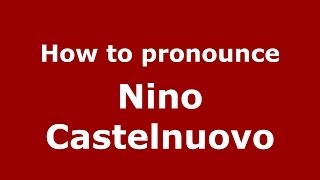 How to pronounce Nino Castelnuovo