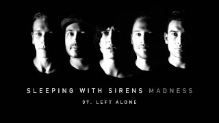 Sleeping With Sirens - &quot;Left Alone&quot; (Full Album Stream)