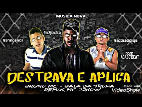 BRUNO MC - MC BALA DA TROPA - REMIX MC 2JHOW - DESTRAVA E APLICA