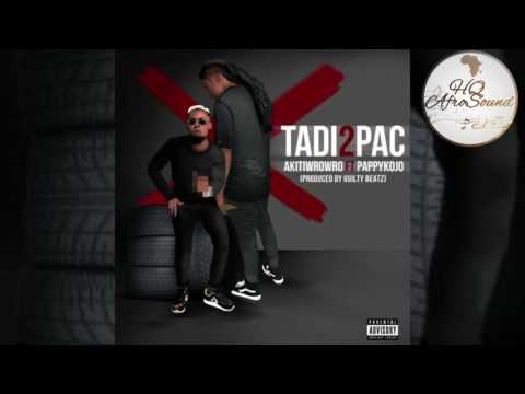 Akitiwrowro ft Pappy Kojo – Tadi2Pac