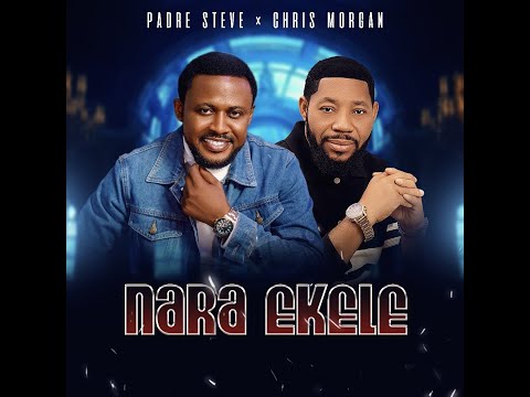 Nara Ekele (OfficialVideo) ||Padre Steve × Chris Morgan