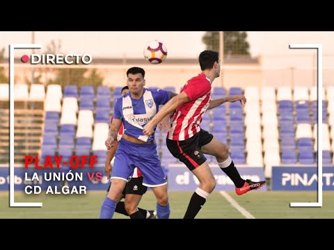 La Unión - CD Algar / Segunda semifinal Play-Off de ascenso a Tercera
