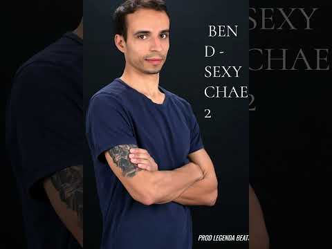 Ben D -  SEXY CHAE 2  Prod. By BEATS LEGNDA
