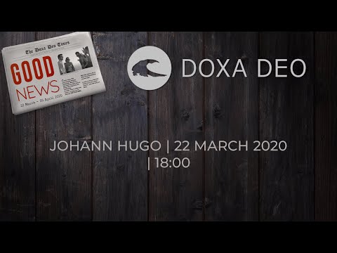 DOXA DEO MIDSTREAM EVENING | Good news | Johann Hugo | 22 March 2020 | 18:00