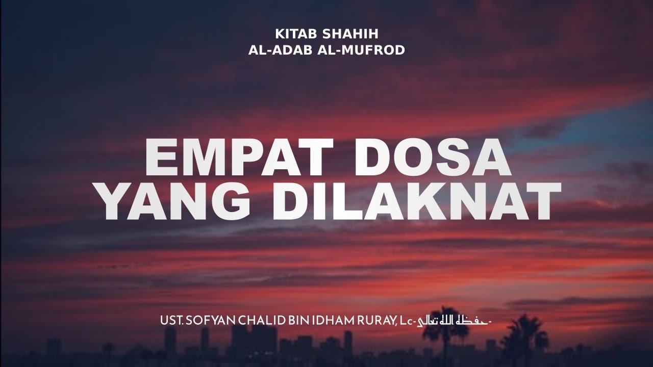 EMPAT DOSA YANG DILAKNATبِسْمِ اللَّهِ الرَّحْمَنِ الرَّحِيمِSeri Kajian Akhlak…