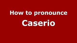How to pronounce Caserio