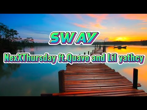 NexXThursday - Sway (Lyrics) ft. Quavo & Lil yathcy