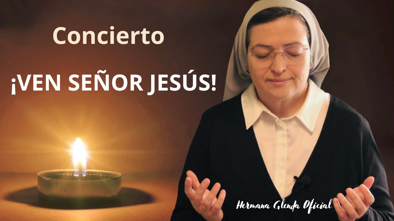 CONCIERTO ¡VEN SEÑOR JESÚS! - Hermana Glenda Oficial