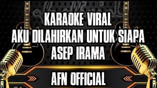Download lagu KARAOKE AKU DILAHIRKAN UNTUK SIAPA [ASEP IRAMA]  mp3