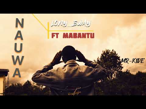 Lony_bway ft Mabantu ~ #NAUWA