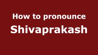 How to pronounce Shivaprakash