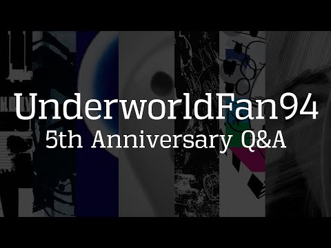 UnderworldFan94 - 5th Anniversary Q&A