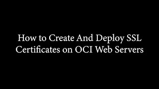 How to Create And Deploy SSL Certificates on OCI Web Servers