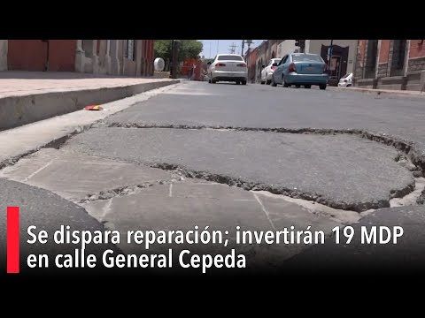 Se dispara reparación; invertirán 19 MDP en calle General Cepeda