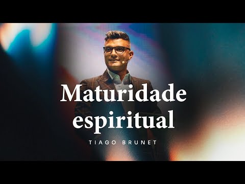 Maturidade Espiritual | Tiago Brunet