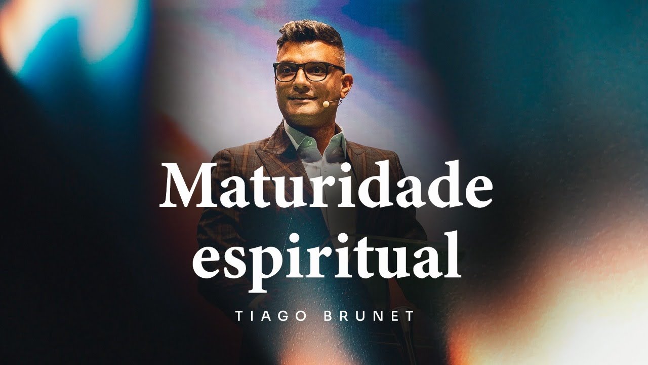 Maturidade Espiritual | Tiago Brunet