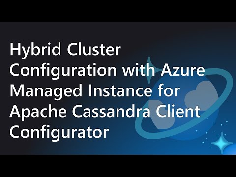 Hybrid Cluster Configuration with Azure Managed Instance for Apache Cassandra Client Configurator