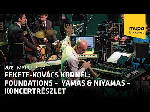 Fekete-Kovács Kornél: Foundations – Yamas & Niyamas - koncertrészlet (Live at Müpa Budapest)