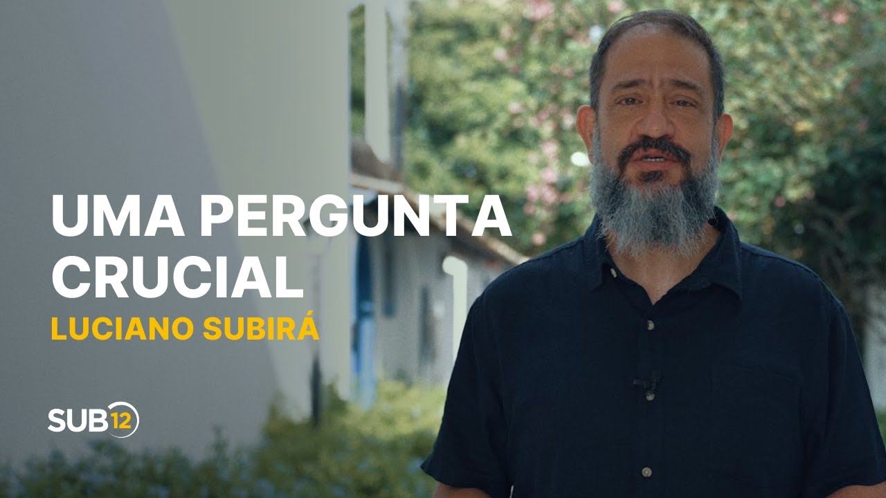 Luciano Subirá - UMA PERGUNTA CRUCIAL | SUB12