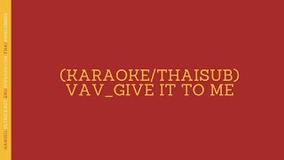 (KARAOKE/THAISUB)VAV(브이에이브이)_Give It To Me