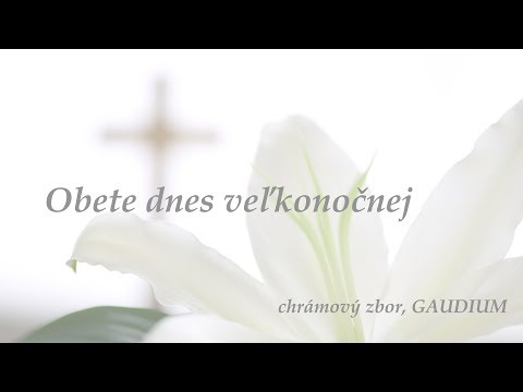 Chrámový zbor GAUDIUM - Obete dnes veľkonočnej