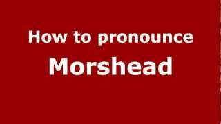 How to pronounce Morshead
