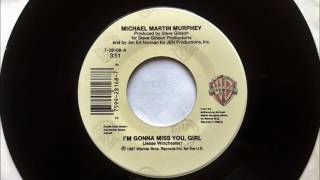 I&#39;m Gonna Miss You Girl , Michael Martin Murphy , 1987