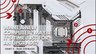 How to upgrade RAM memory. PART 2. Want a new computer? Maybe it's time just for an upgrade?