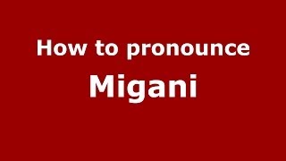 How to pronounce Migani