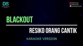 Download lagu Blackout - resiko orang cantik (karaoke version) tanpa vokal mp3