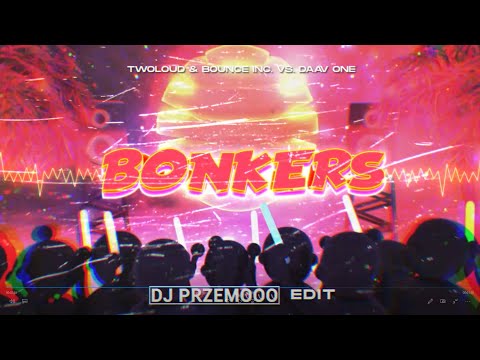 TWOLOUD & Bounce Inc. vs. Daav One - Bonkers (Dj Przemooo Edit)