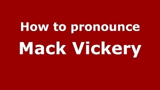 How to pronounce Mack Vickery