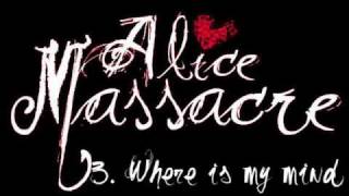 Where is my mind (Pixies cover) - Alice Massacre