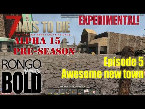 7 Days to Die Alpha 15 (experimental) Preseason | Episode 5 | Awesome new town!