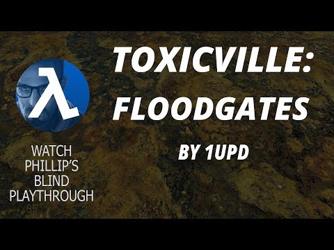 Half-Life 2: TOXICVILLE ►Floodgates ★Phillip's Blind Playthrough★