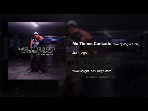 JM Fuego - Me Tienes Cansado (Prod. JBigss & T4L)