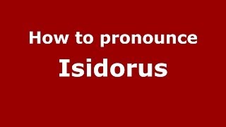 How to pronounce Isidorus