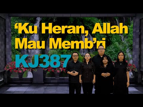 KJ 387– ‘Ku Heran, Allah Mau Memb’ri