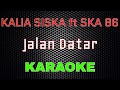Kalia Siska Ft SKA 86 Jalan Datar Karaoke LMusical